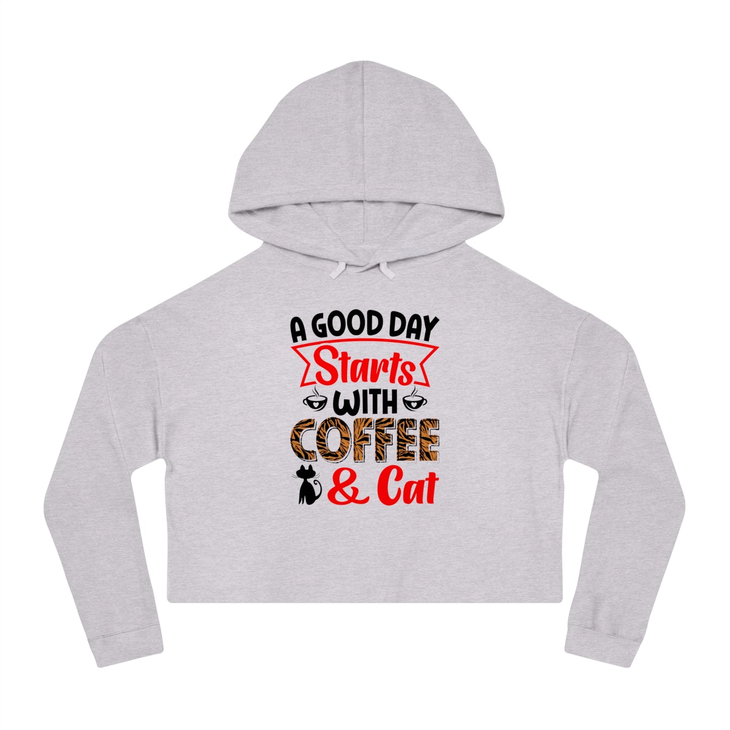 Women’s Cropped Hooded Sweatshirt With A Good  Day Starts With Coffee /Cat Lover