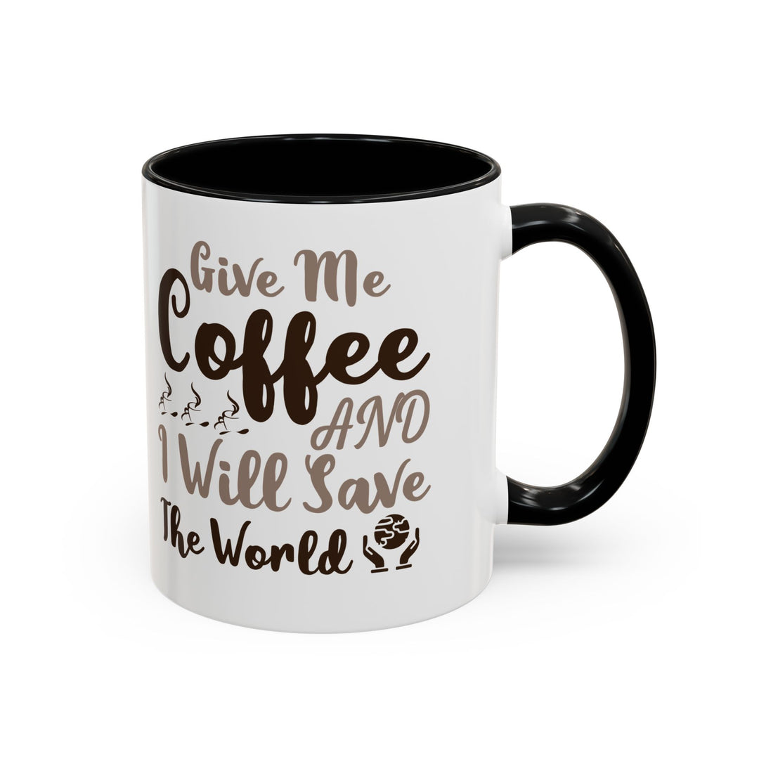 Give Me Coffee 11 oz ceramic mug