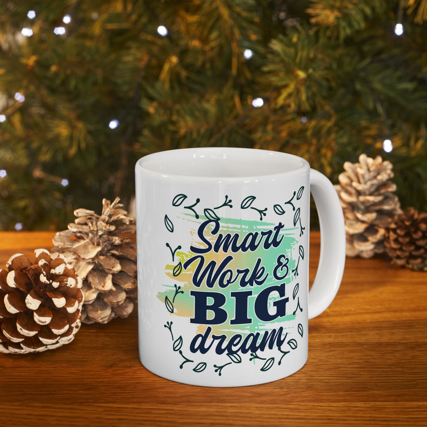 Smart Work Big Dream Custom Ceramic Mug 11oz