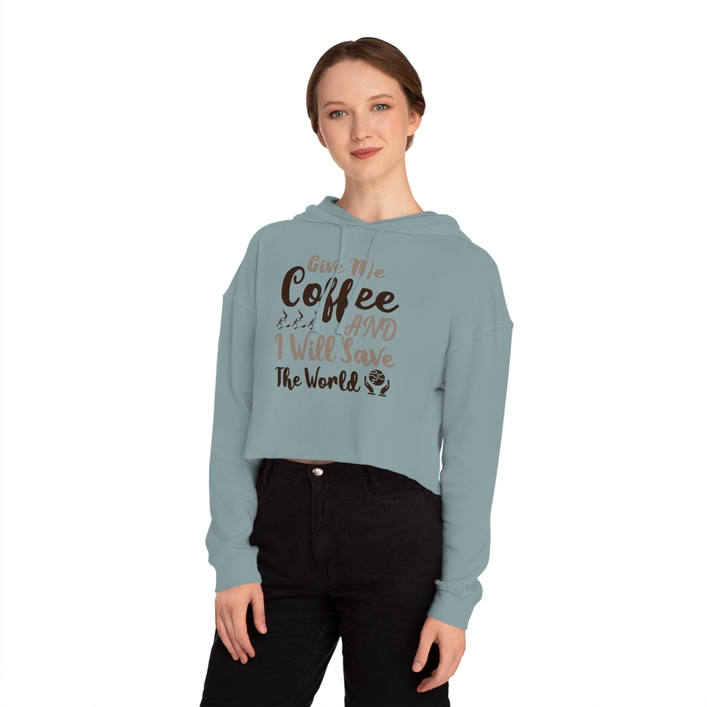 Women’s Cropped Hooded with Give Me Coffee & I will Save The World Design Sweatshirt