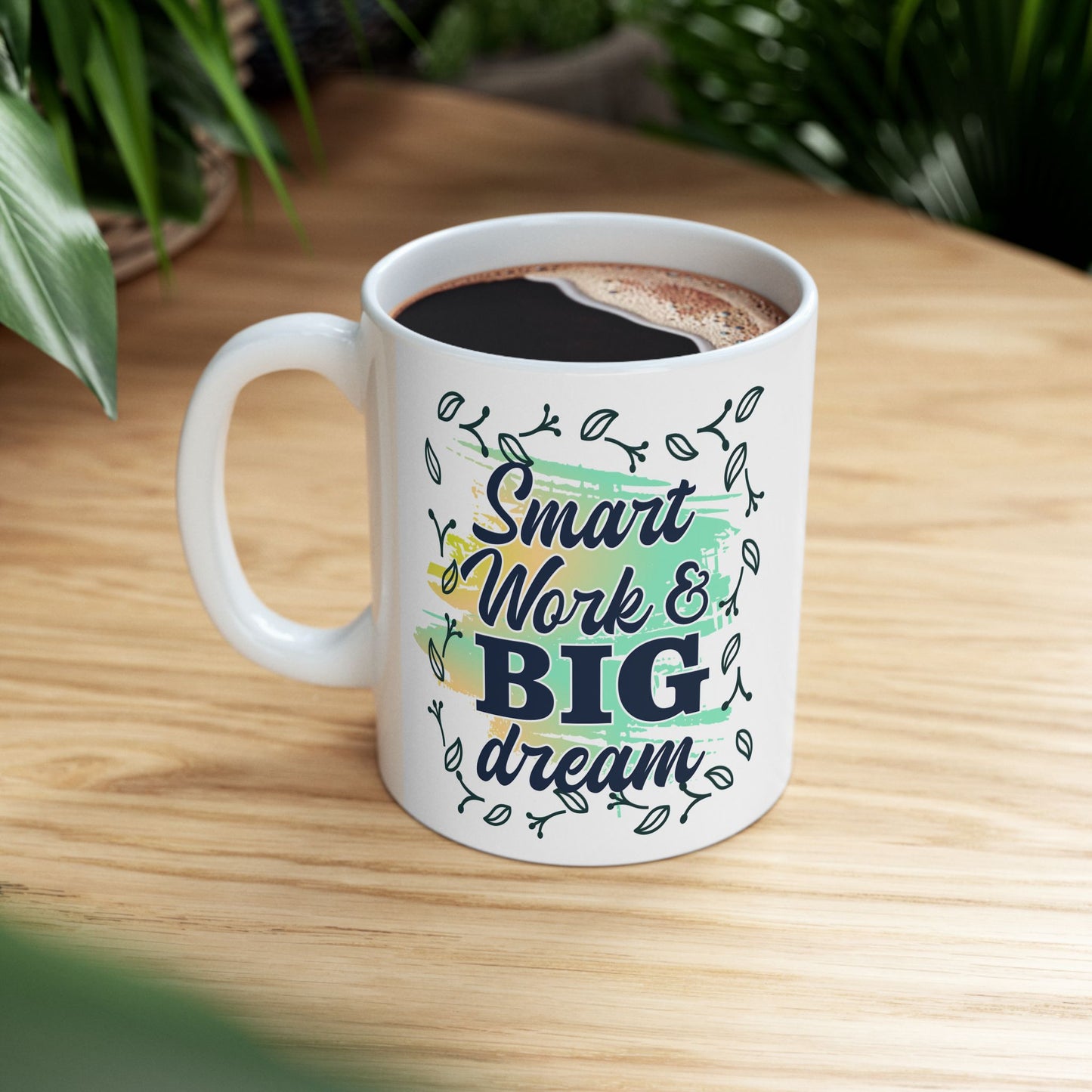 Smart Work Big Dream Custom Ceramic Mug 11oz