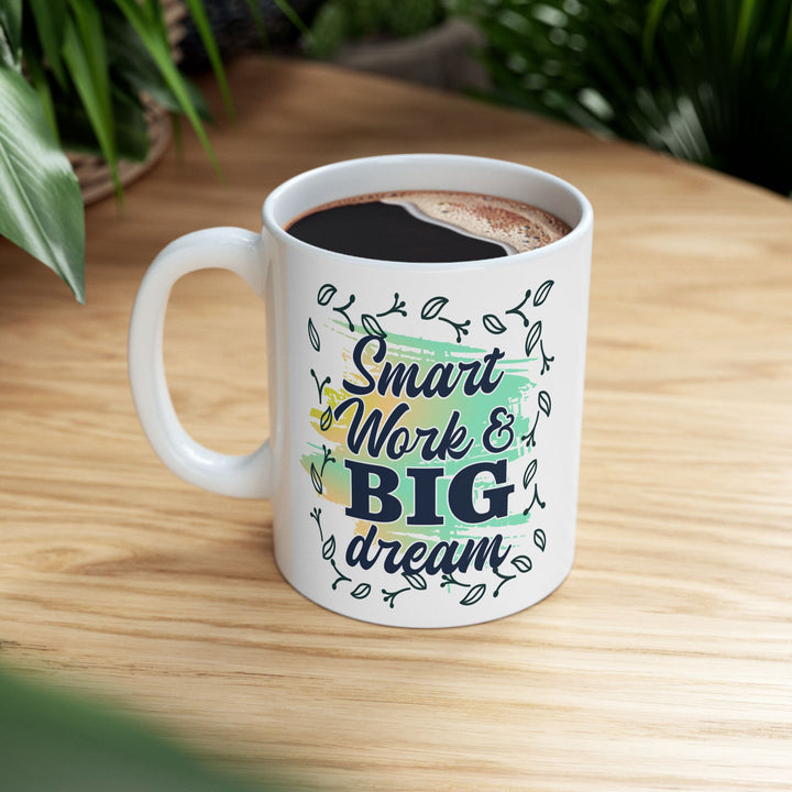 Smart Work Big Dream 11 oz ceramic mug