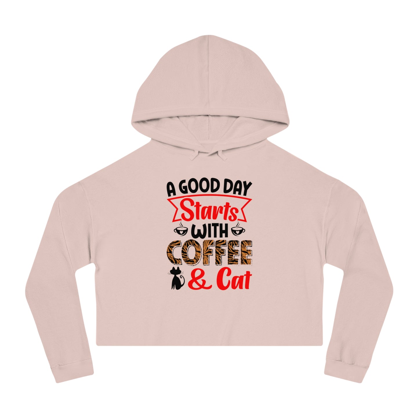 Women’s Cropped Hooded Sweatshirt With A Good  Day Starts With Coffee /Cat Lover