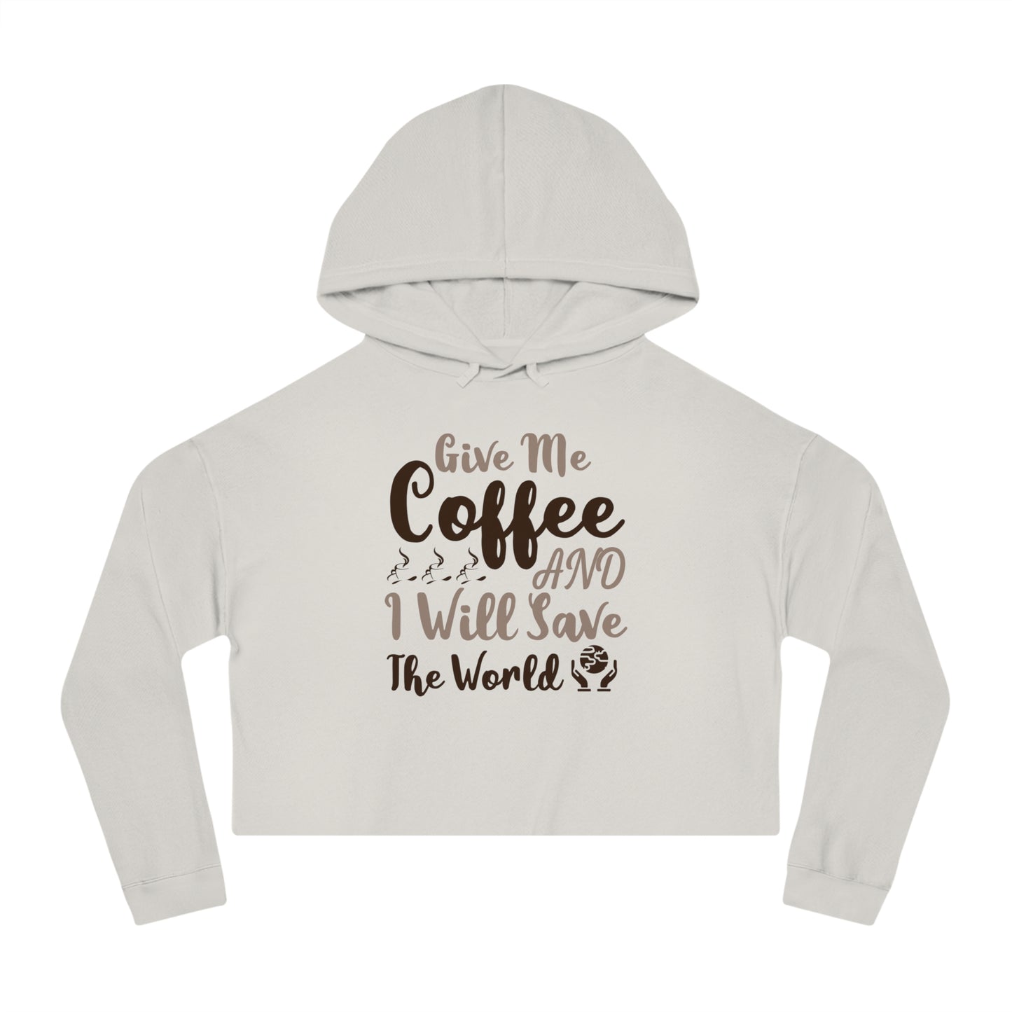 Women’s Cropped Hooded with Give Me Coffee & I will Save The World Design Sweatshirt