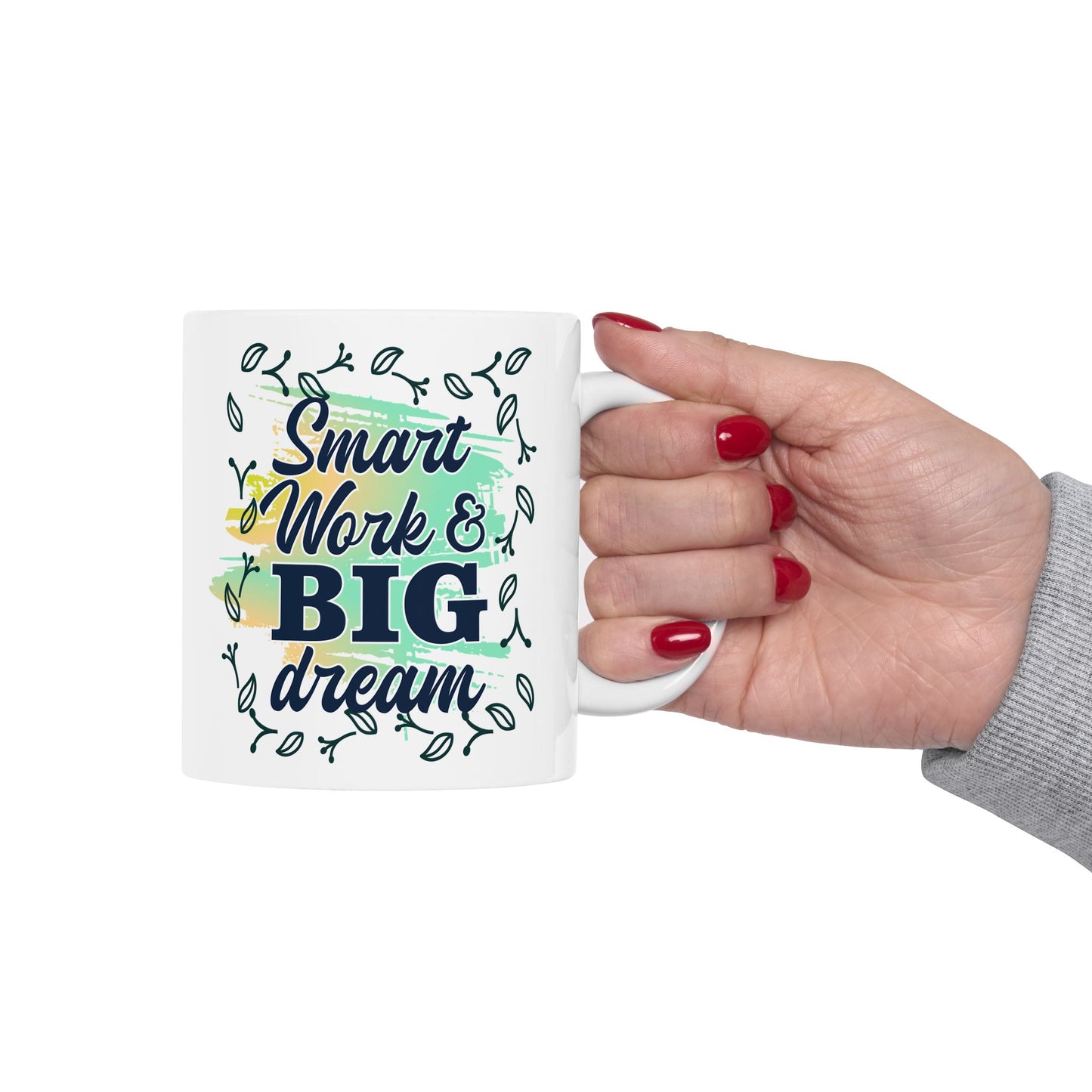 Smart Work Big Dream Custom Ceramic Mug 11oz