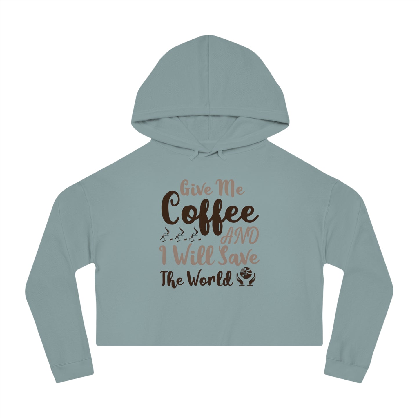 Women’s Cropped Hooded with Give Me Coffee & I will Save The World Design Sweatshirt