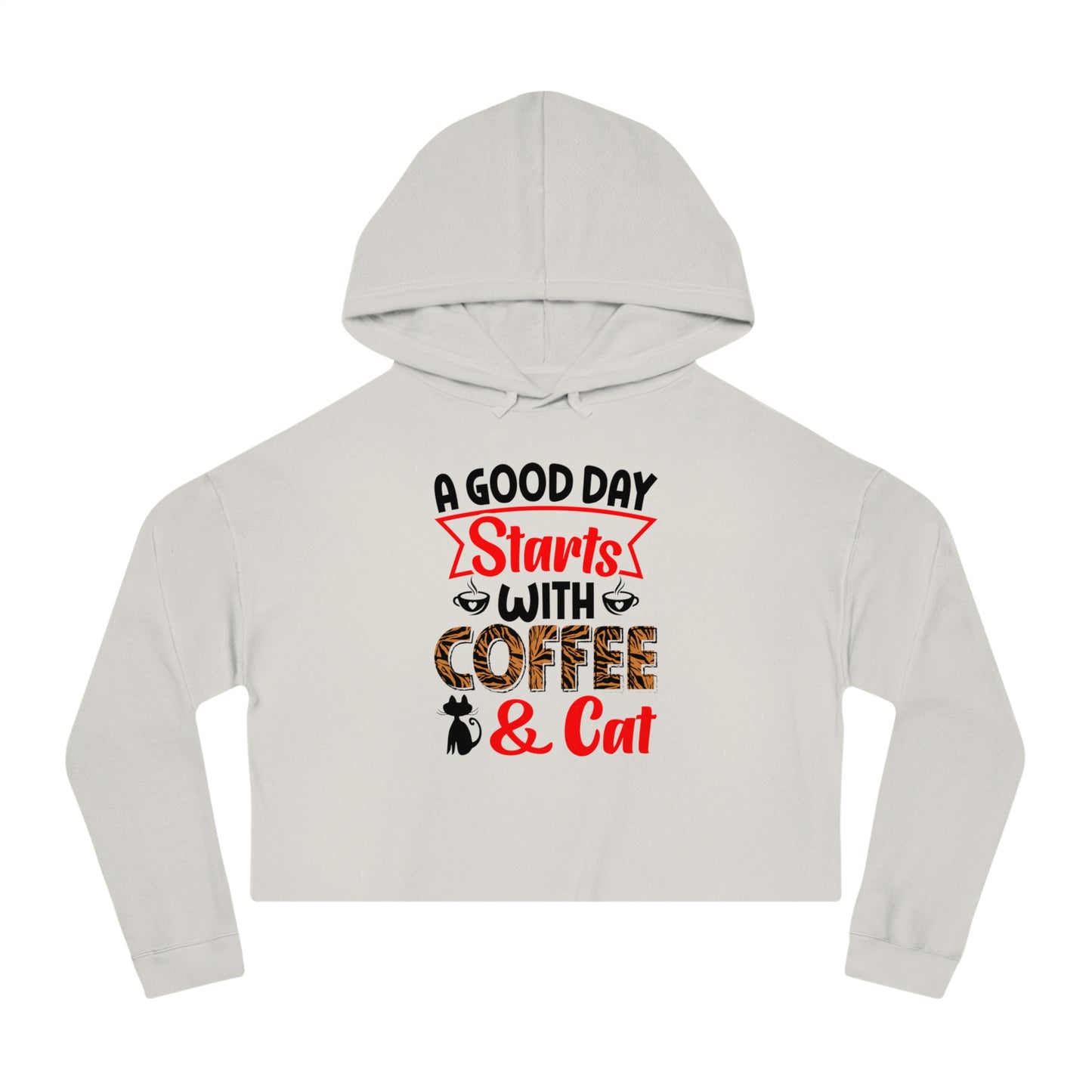 Women’s Cropped Hooded Sweatshirt With A Good  Day Starts With Coffee /Cat Lover