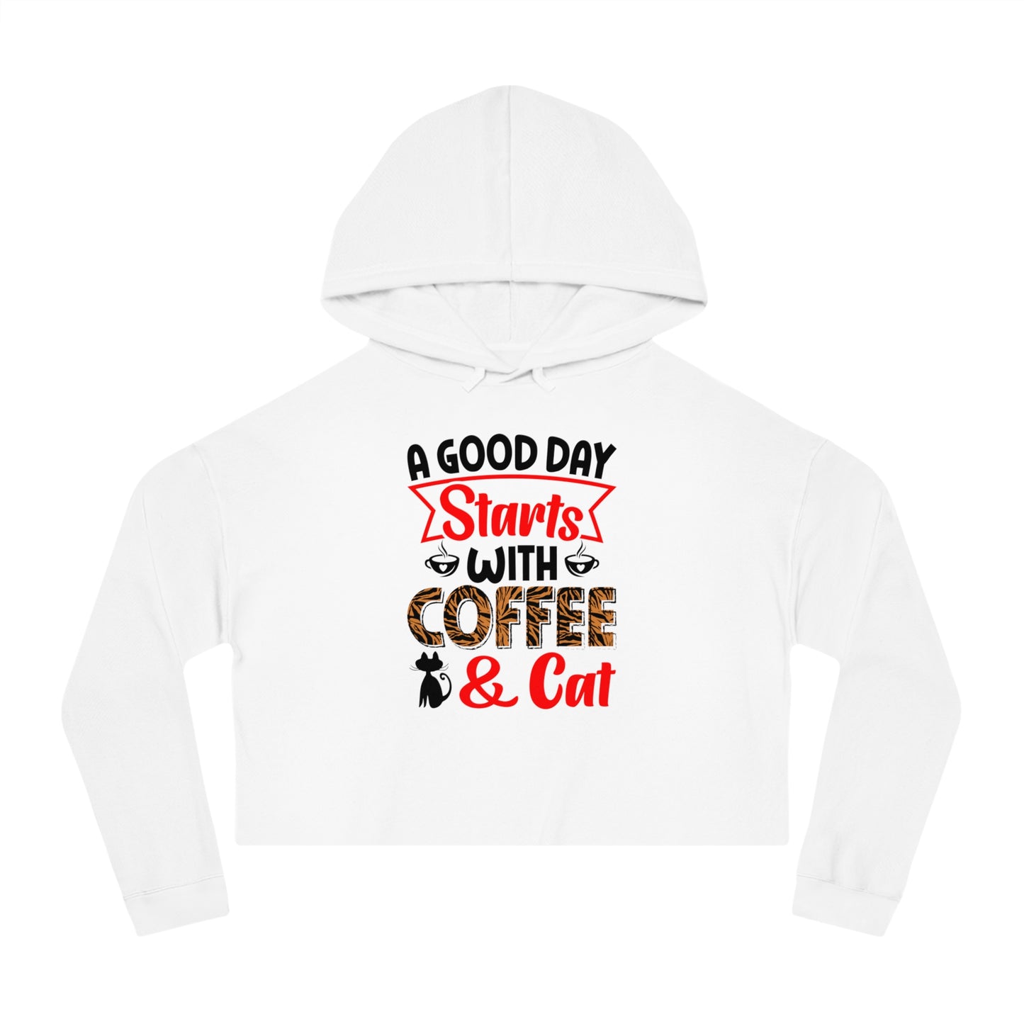 Women’s Cropped Hooded Sweatshirt With A Good  Day Starts With Coffee /Cat Lover