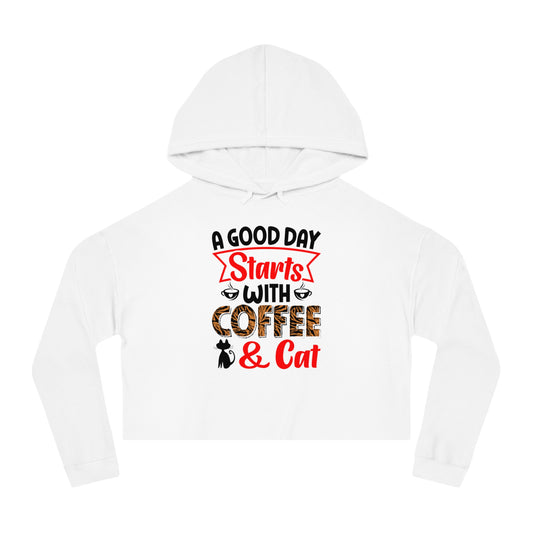 Women’s Cropped Hooded Sweatshirt With A Good  Day Starts With Coffee /Cat Lover