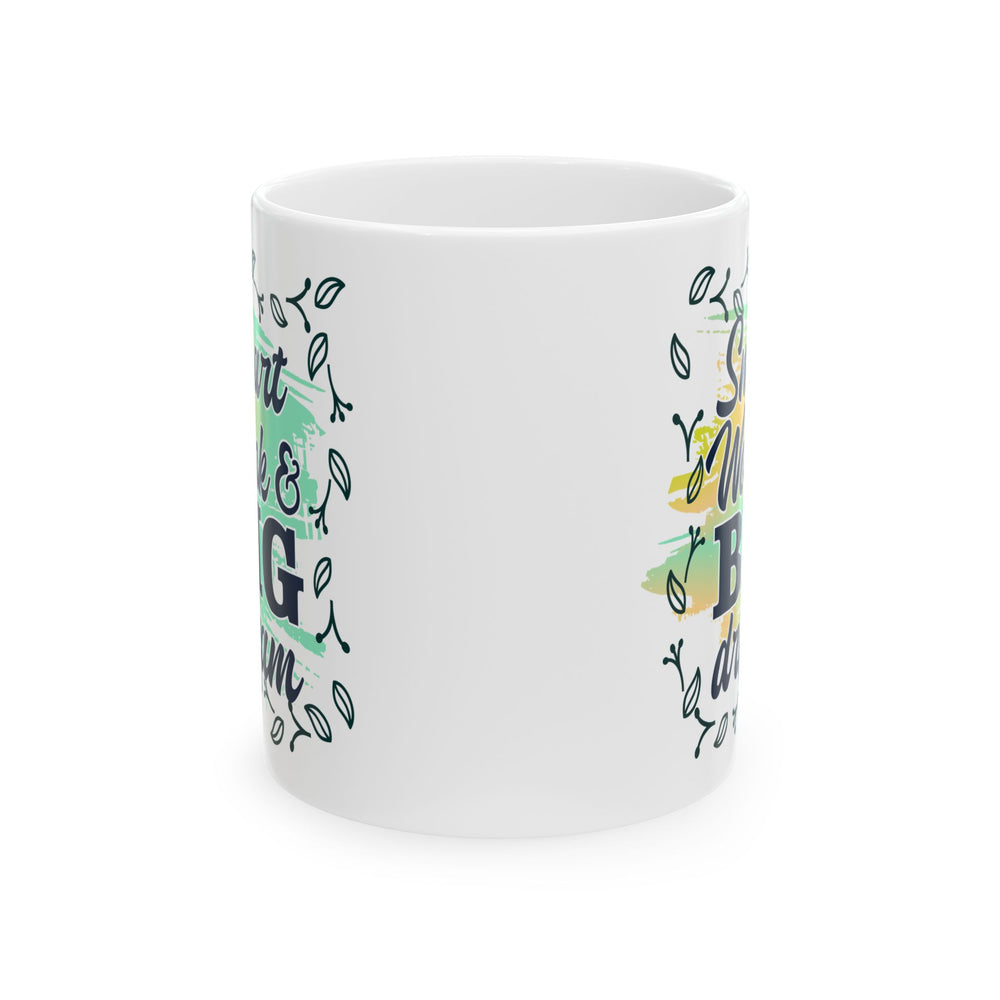 Smart Work Big Dream 11 oz ceramic mug