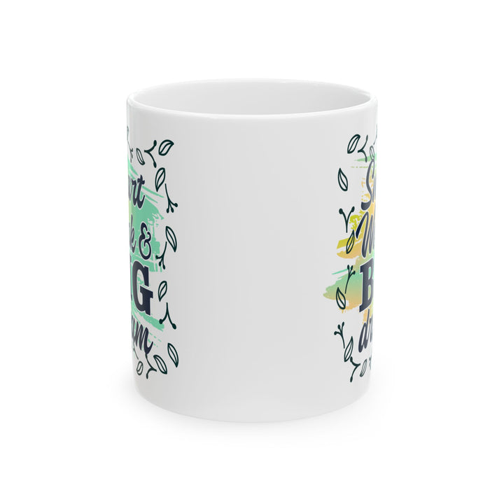Smart Work Big Dream 11 oz ceramic mug