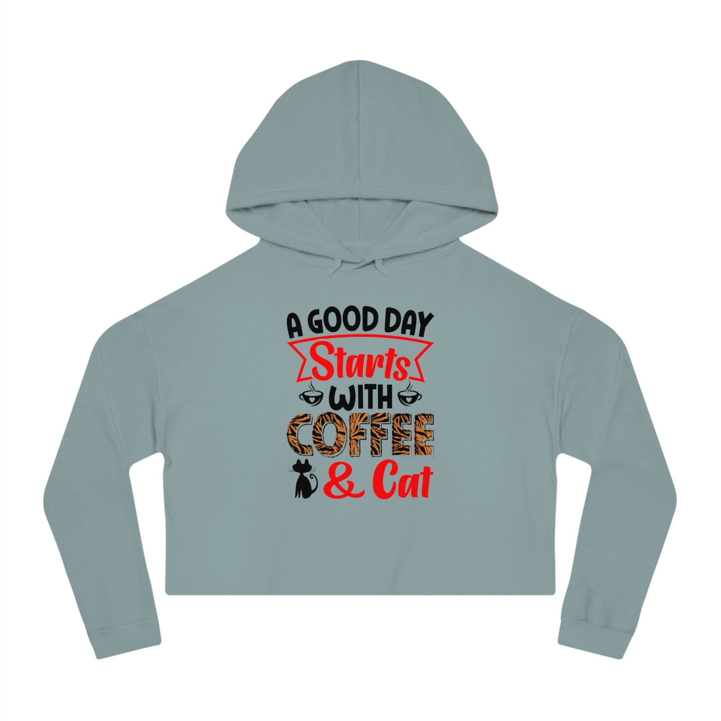 Women’s Cropped Hooded Sweatshirt With A Good  Day Starts With Coffee /Cat Lover