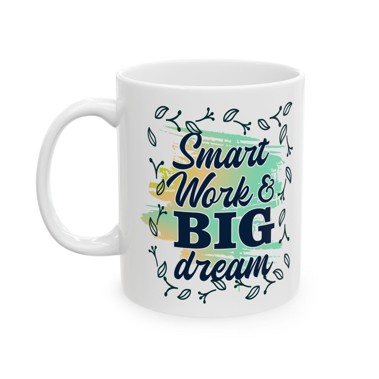 Smart Work Big Dream Custom Ceramic Mug 11oz