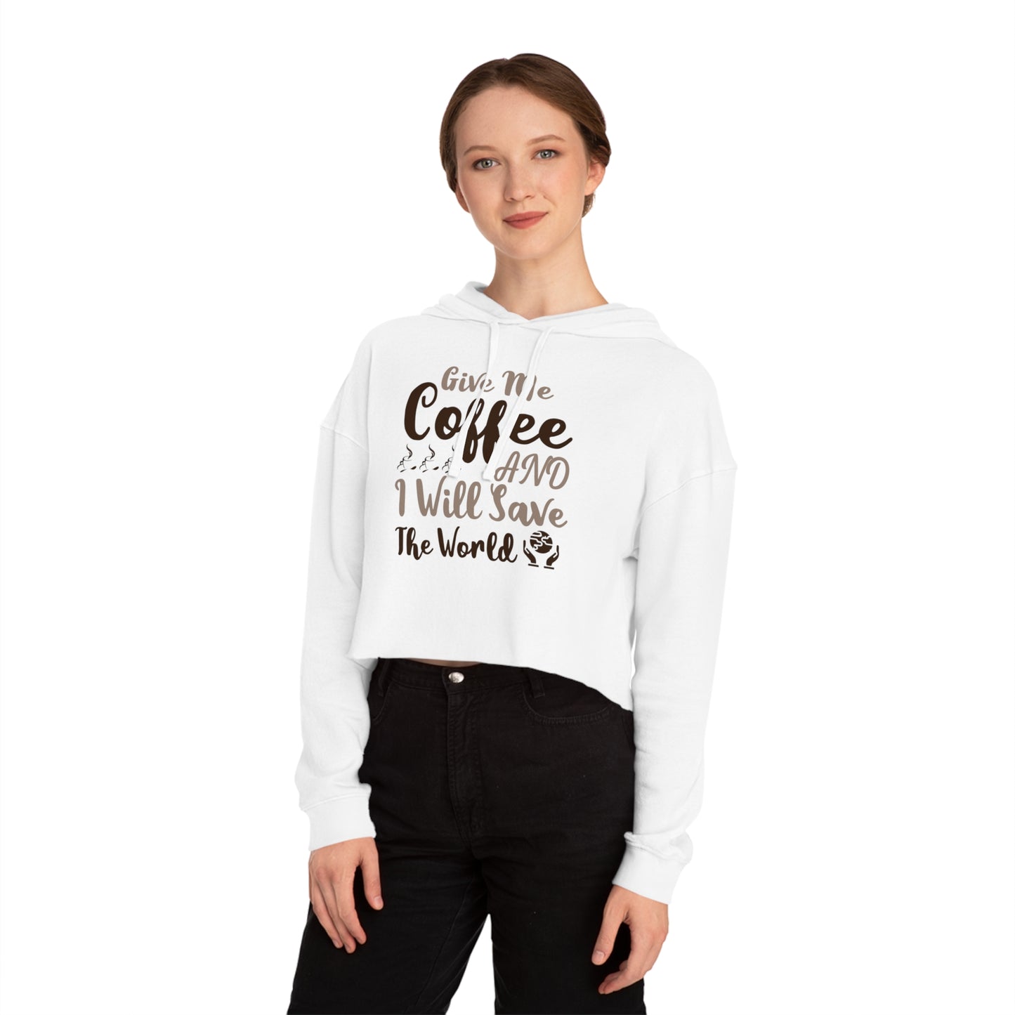 Women’s Cropped Hooded with Give Me Coffee & I will Save The World Design Sweatshirt