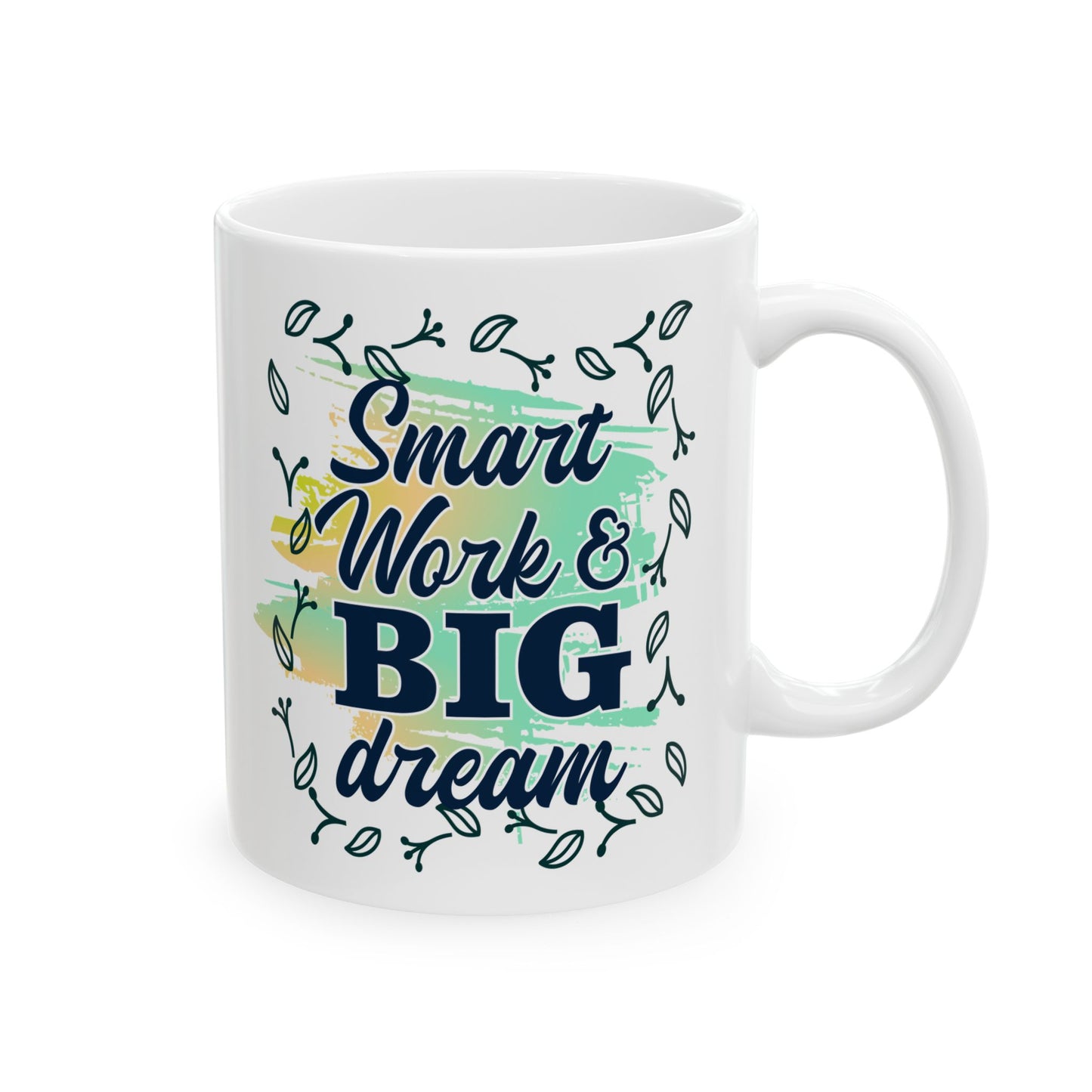 Smart Work Big Dream Custom Ceramic Mug 11oz