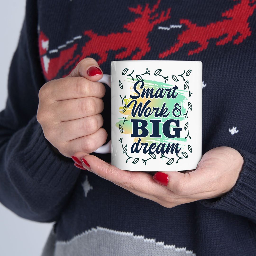 Smart Work Big Dream 11 oz ceramic mug