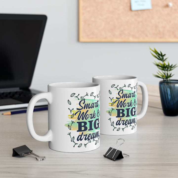 Smart Work Big Dream 11 oz ceramic mug