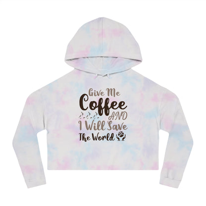 Women’s Cropped Hooded with Give Me Coffee & I will Save The World Design Sweatshirt