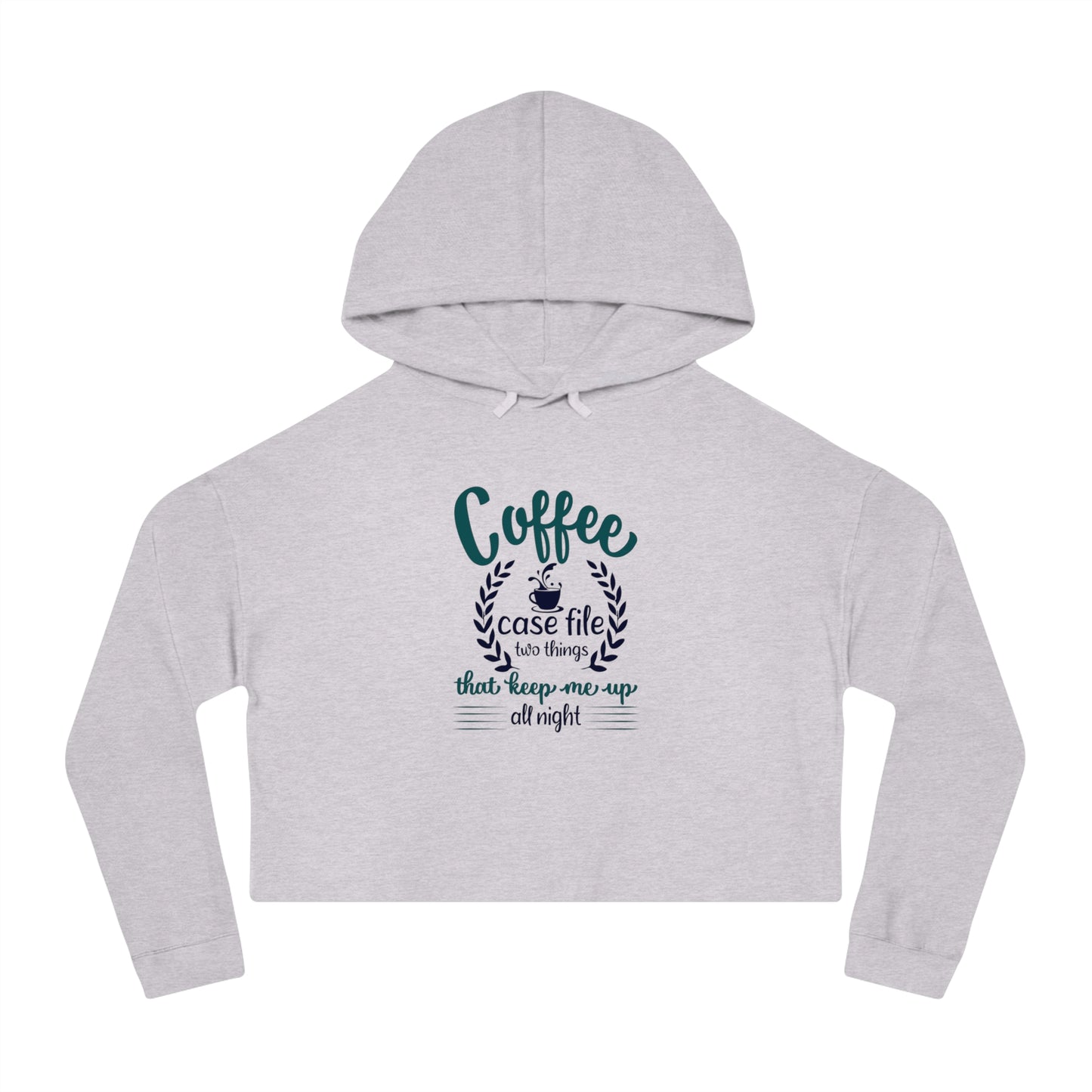 Women’s Cropped Hooded with Coffee Case File Keep Me Up All Night Design Sweatshirt