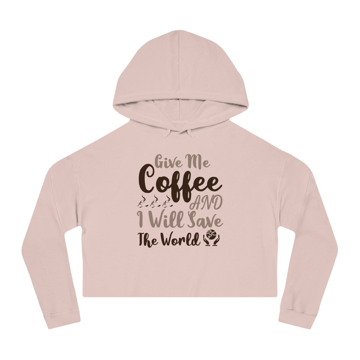 Women’s Cropped Hooded with Give Me Coffee & I will Save The World Design Sweatshirt